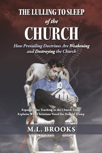 The Lulling to Sleep of the Church: How Prevailing Doctrines Are Weakening and Destroying the Church von Bookbaby