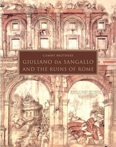 Giuliano Da Sangallo and the Ruins of Rome von Princeton University Press
