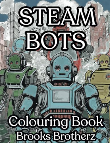 Steam Bots: "Mechanical Marvels: Steam Bots Colouring Book" von Independently published