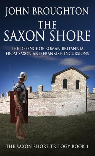 The Saxon Shore: The Defence Of Roman Britannia From Saxon And Frankish Incursions (The Saxon Shore Trilogy, Band 1) von Next Chapter