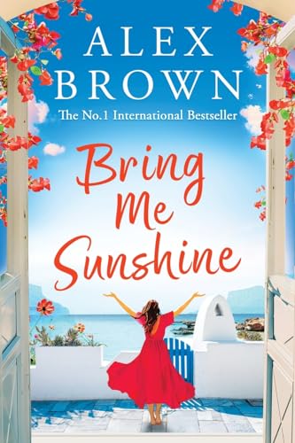 Bring Me Sunshine: A BRAND NEW uplifting and escapist romance from the NUMBER ONE INTERNATIONAL BESTSELLER Alex Brown for summer 2024 von Boldwood Books Ltd
