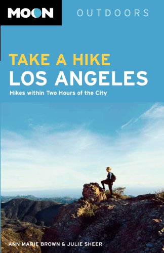 Moon Take a Hike Los Angeles: Hikes Within Two Hours of the City (Moon Outdoors)