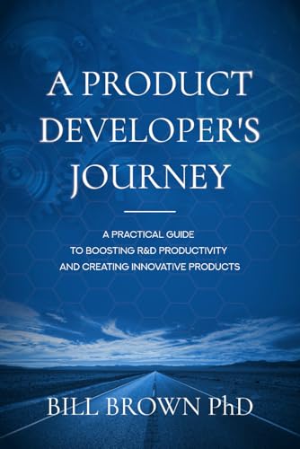 A Product Developer's Journey: A Practical Guide To Boosting R&D Productivity And Creating Innovative Products von Independently published