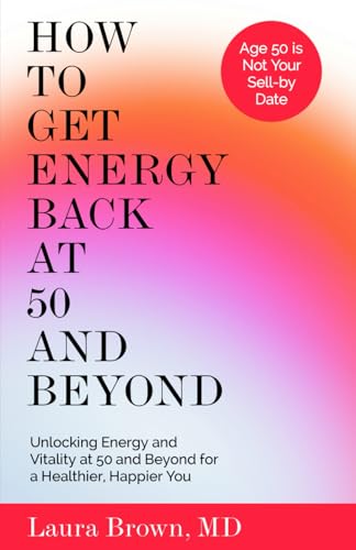 HOW TO GET ENERGY BACK AT 50 AND BEYOND: Unlocking Energy and Vitality at 50 and Beyond for a Healthier, Happier You von Independently published