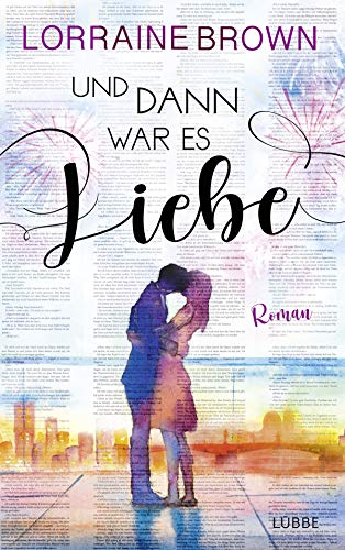 Und dann war es Liebe: Roman