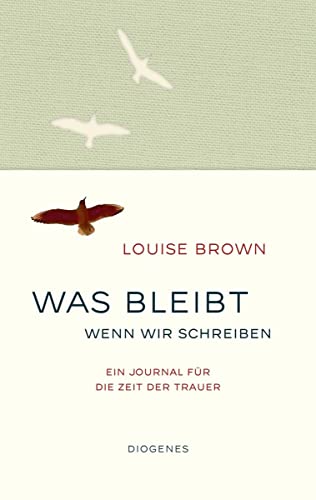 Was bleibt, wenn wir schreiben: Ein Journal für die Zeit der Trauer