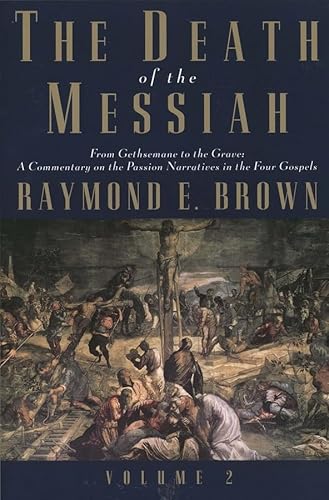 The Death of the Messiah, From Gethsemane to the Grave, Volume 2: A Commentary on the Passion Narratives in the Four Gospels (Anchor Bible Reference Library)