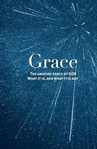 GRACE: The Amazing Grace of GOD; What it is, and what it is not. von Vox Dei Books / rdb publishing