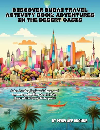 DISCOVER DUBAI TRAVEL ACTIVITY BOOK: ADVENTURES IN THE DESERT OASIS: Solve Puzzles, Explore Culture, and Embark on Thrilling Quests in the Heart of ... Series: Fun Travel Activity Books for Kids) von Independently published