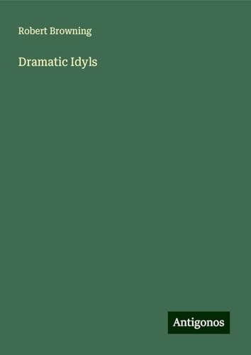 Dramatic Idyls von Antigonos Verlag