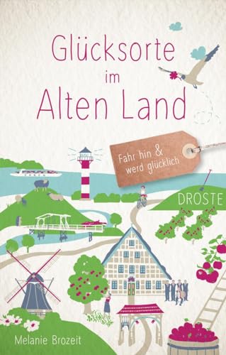 Glücksorte im Alten Land: Fahr hin & werd glücklich von Droste Verlag