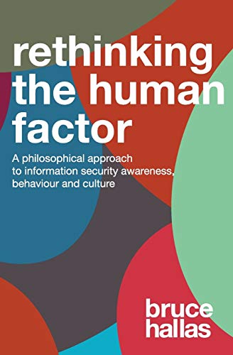 Re-Thinking The Human Factor: A Philosophical Approach to Information Security Awareness Behaviour and Culture von CREATESPACE