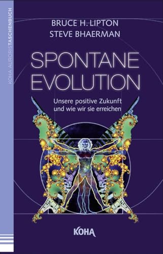 Spontane Evolution - Unsere positive Zukunft und wie wir sie erreichen von Koha-Verlag GmbH