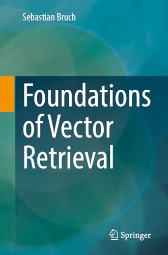 Foundations of Vector Retrieval von Springer
