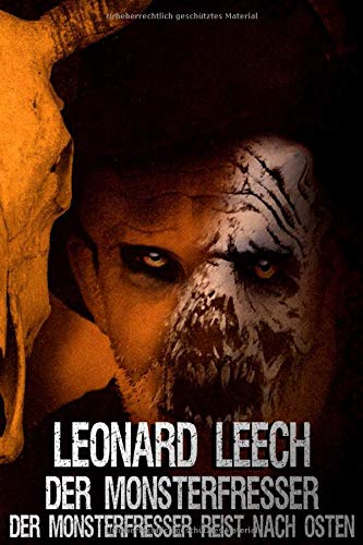 Leonard Leech - Der Monsterfresser ( Folgen 1-8 / Sammelband): Der Monsterfresser reist nach Osten von CreateSpace Independent Publishing Platform