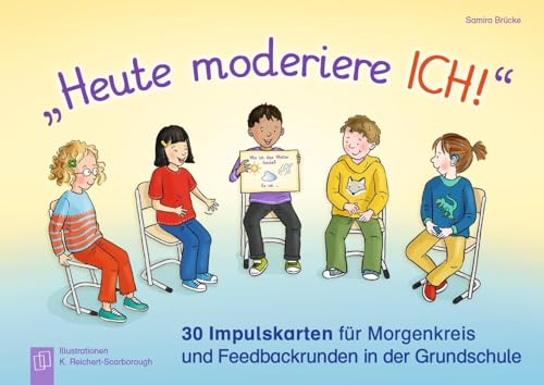 „Heute moderiere ich!“: 30 Impulskarten für Morgenkreis und Feedbackrunden in der Grundschule von Verlag an der Ruhr