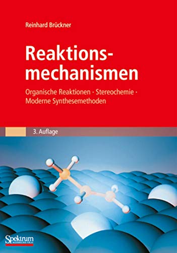 Reaktionsmechanismen: Organische Reaktionen, Stereochemie, Moderne Synthesemethoden