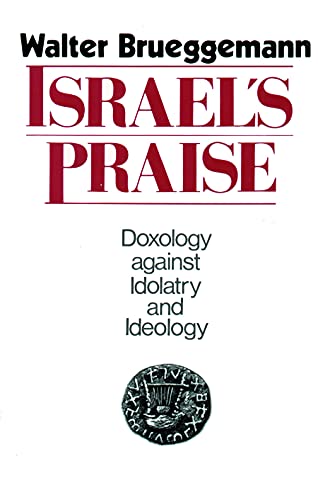 Israel's Praise: Doxology Against Idolatry and Ideology