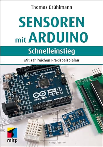 Sensoren mit Arduino: Mit zahlreichen Praxisbeispielen (mitp Schnelleinstieg) von mitp