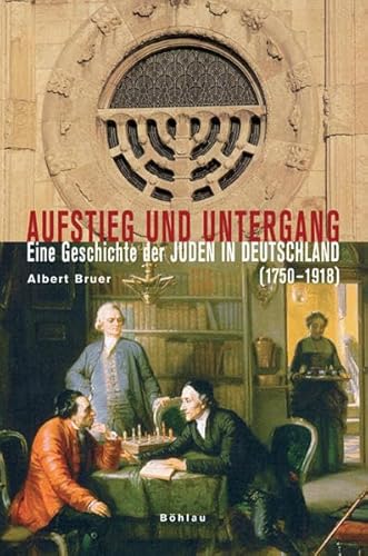 Aufstieg und Untergang: Eine Geschichte der Juden in Deutschland (1750-1918)