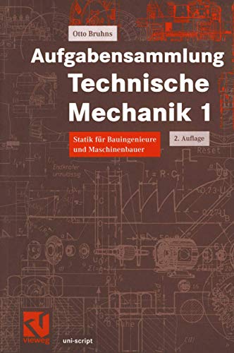 Aufgabensammlung Technische Mechanik, Bd.1, Statik: Statik für Bauingenieure und Maschinenbauer (uni-script) von Vieweg+Teubner Verlag
