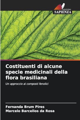 Costituenti di alcune specie medicinali della flora brasiliana: Un approccio ai composti fenolici von OmniScriptum