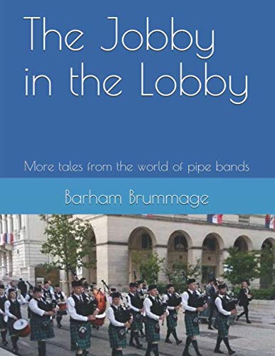 The Jobby in the Lobby: More tales from the world of pipe bands von Independently published