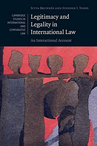 Legitimacy and Legality in International Law: An Interactional Account (Cambridge Studies in International and Comparative Law)