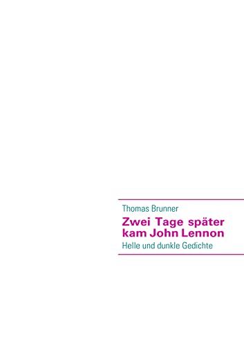 Zwei Tage später kam John Lennon: Helle und dunkle Gedichte von Books on Demand GmbH