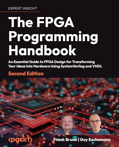 The FPGA Programming Handbook: An essential guide to FPGA design for transforming ideas into hardware using SystemVerilog and VHDL von Packt Publishing