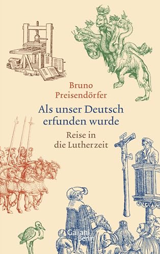 Als unser Deutsch erfunden wurde: Reise in die Lutherzeit von Galiani, Verlag