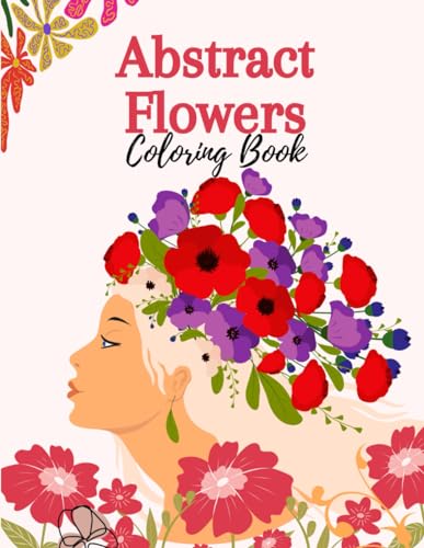 Abstract Flowers Coloring Book: Coloring Pages for Adults and Children with Simple and Calm Patterns Prints of Coloring Pages for Creative Expression and Stress Reduction von Independently published