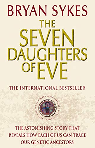 The Seven Daughters Of Eve: The Astonishing Story that Reveals How Each of Us Can Trace Our Genetic