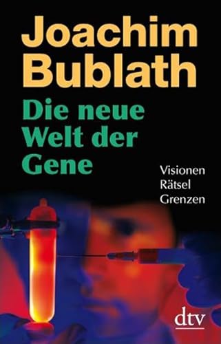 Die neue Welt der Gene: Visionen. Rätsel. Grenzen (dtv Sachbuch)