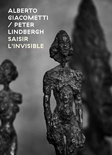 Alberto Giacometti / Peter Lindbergh - Saisir l'invisible