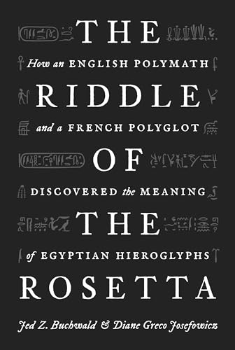 The Riddle of the Rosetta: How an English Polymath and a French Polyglot Discovered the Meaning of Egyptian Hieroglyphs von Princeton University Press