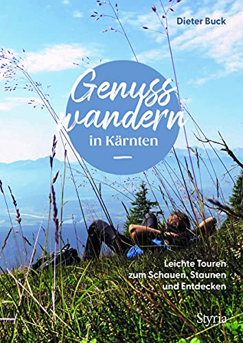 Genusswandern in Kärnten: Leichte Touren zum Schauen, Staunen und Entdecken von Styria Verlag