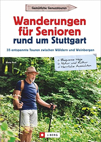 Senioren-Wanderführer Stuttgart: Wanderungen für Senioren rund um Stuttgart. 35 entspannte Touren. Wandergenuss für jedes Alter! Inkl. GPS-Tracks zum ... Touren zwischen Wäldern und Weinbergen