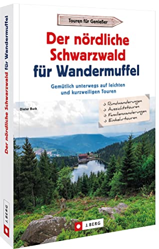 Wanderführer Schwarzwald – Der nördliche Schwarzwald für Wandermuffel: Gemütlich unterwegs auf leichten und kurzweiligen Touren