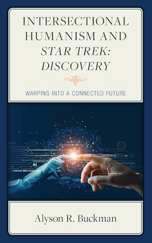 Intersectional Humanism and Star Trek: Discovery : Warping into a Connected Future von Lexington Books