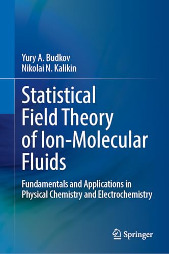 Statistical Field Theory of Ion-Molecular Fluids: Fundamentals and Applications in Physical Chemistry and Electrochemistry von Springer