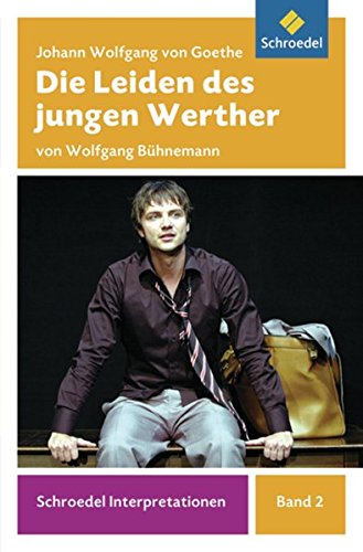 Schroedel Interpretationen: Johann Wolfgang von Goethe: Die Leiden des jungen Werther