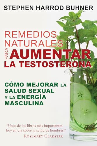 Remedios naturales para aumentar la testosterona: Cómo mejorar la salud sexual y la energía masculina