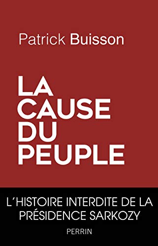 La cause du peuple: L'histoire interdite de la présidence Sarkozy von PERRIN