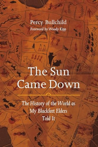 The Sun Came Down: The History of the World as My Blackfeet Elders Told It