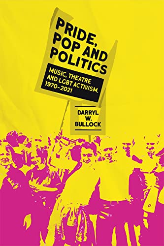 Pride, Pop and Politics: Music, Theatre and Lgbt Activism, 1970-2021 von Omnibus Press
