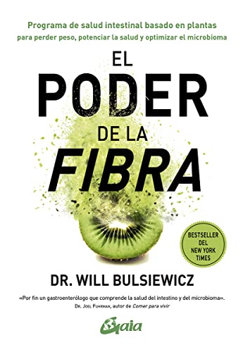 El poder de la fibra: Programa de salud intestinal basado en plantas para perder peso, potenciar la salud y optimizar el microbioma (Nutrición y salud) von Gaia Ediciones