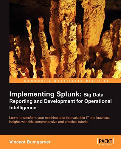 Implementing Splunk: Big Data Reporting and Development for Operational Intelligence: Learn to Transform Your Machine Data into Valuable It and Business Insights With This Comprehensive and Practical Tutorial