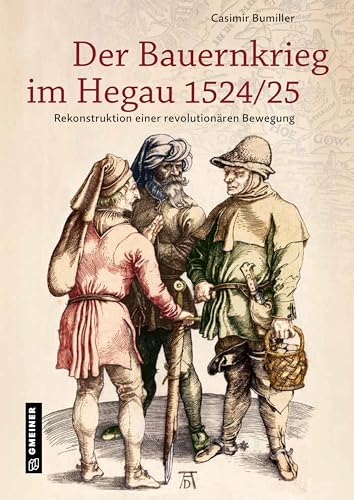 Der Bauernkrieg im Hegau 1524/25: Rekonstruktion einer revolutionären Bewegung von Gmeiner Verlag