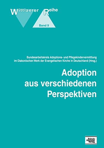 Adoption aus verschiedenen Perspektiven: Hrsg.: Bundesarbeitskreis Adoptions- u. Pflegekindervermittlung von Schulz-Kirchner Verlag Gm